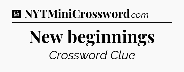 New beginnings - LA Times Crossword
