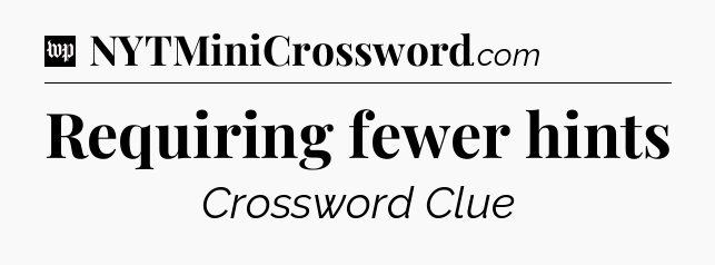 Requiring fewer hints Crossword Clue