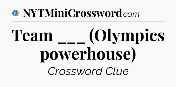 Team ___ (Olympics powerhouse) Crossword Clue