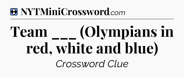 Solution: Team ___ (Olympians in red, white and blue) - NYT Mini Crossword