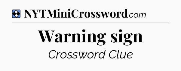 Solution: Warning sign - NYT Mini Crossword