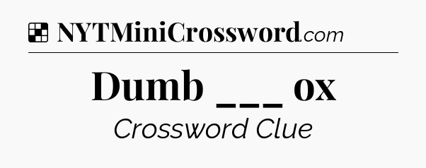 Solution: Dumb ___ ox - NYT Crossword