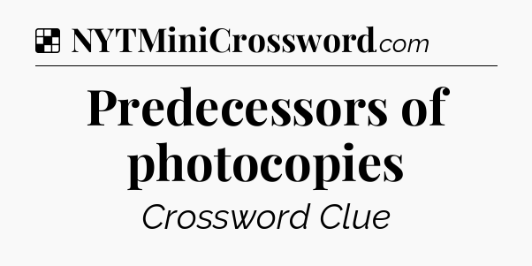 Solution: Predecessors of photocopies - NYT Crossword