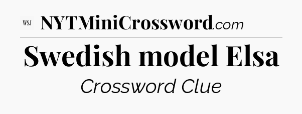 Swedish model Elsa - WSJ Crossword