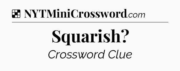 Solution: Squarish - NYT Crossword