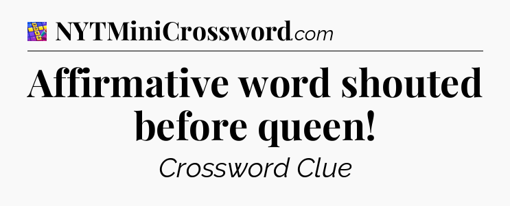 Affirmative word shouted before queen Codycross
