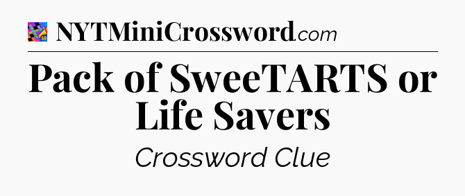 Pack of SweeTARTS or Life Savers Crossword Clue