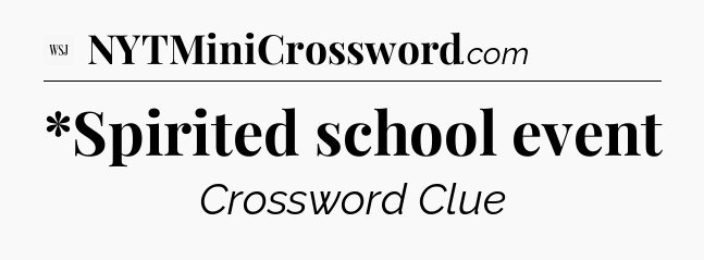 *Spirited school event - WSJ Crossword