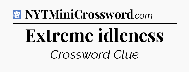 Extreme idleness Puzzle Page Crossword Clue