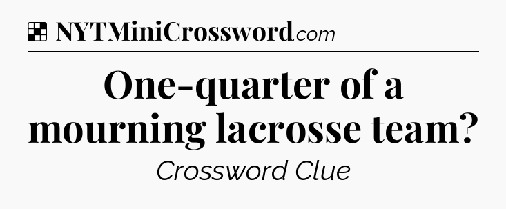 Solution: One-quarter of a mourning lacrosse team - NYT Crossword