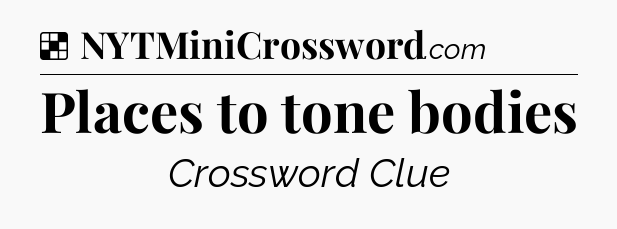 Solution: Places to tone bodies - NYT Crossword