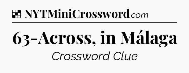 Solution: 63-Across, in Málaga - NYT Crossword
