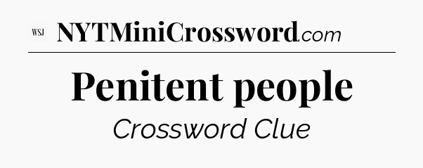 Penitent people - WSJ Crossword