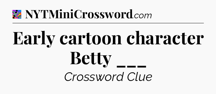 Early cartoon character Betty ___ Crossword Clue