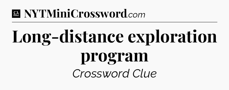 Long-distance exploration program - LA Times Crossword