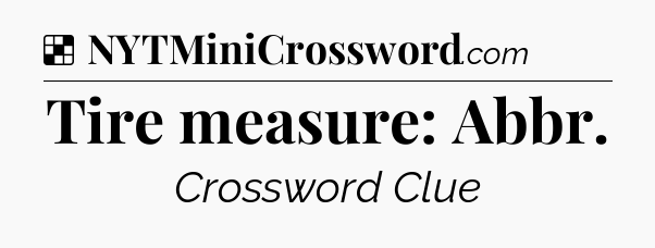Solution: Tire measure: Abbr - NYT Crossword