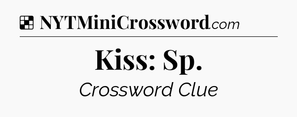 Solution: Kiss: Sp - NYT Crossword