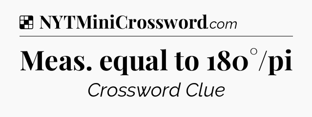 Solution: Meas. equal to 180°/pi - NYT Crossword
