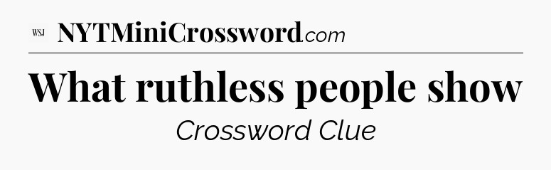 What ruthless people show - WSJ Crossword
