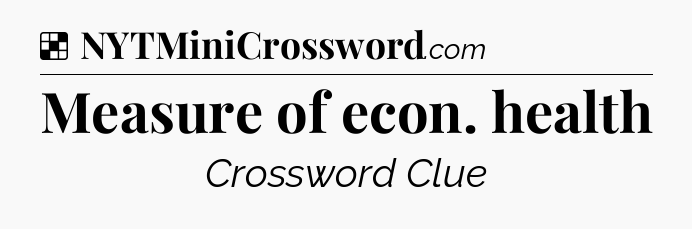 Solution: Measure of econ. health - NYT Crossword