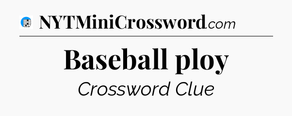 Baseball ploy Crossword Clue