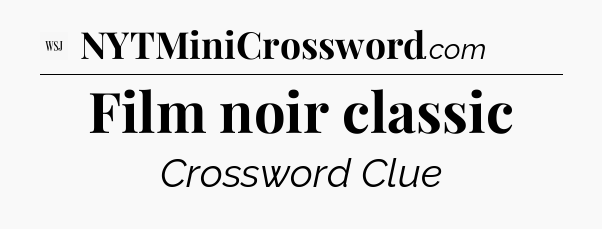 Film noir classic - WSJ Crossword