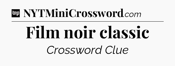 Film noir classic Crossword Clue