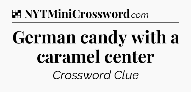 Solution: German candy with a caramel center - NYT Crossword