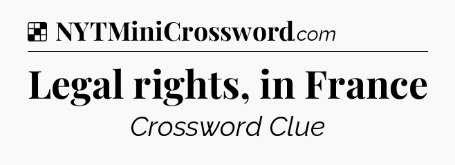 Solution: Legal rights, in France - NYT Crossword