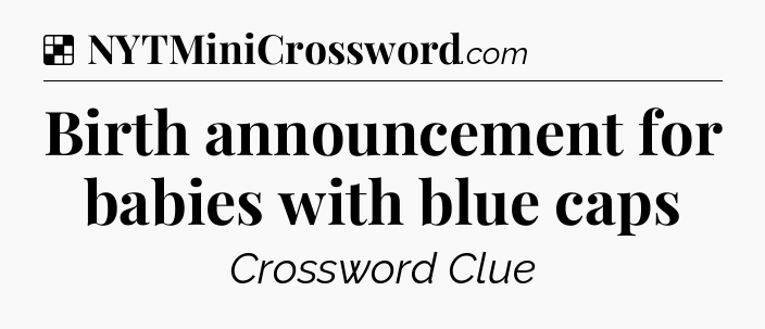 Solution: Birth announcement for babies with blue caps - NYT Crossword