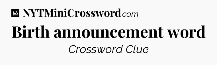 Birth announcement word - LA Times Crossword