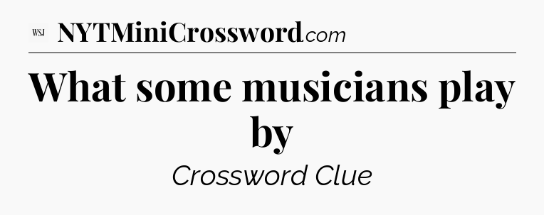 What some musicians play by - WSJ Crossword
