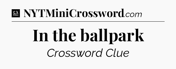 In the ballpark - LA Times Crossword