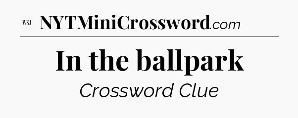 In the ballpark - WSJ Crossword