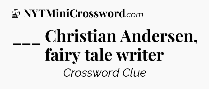 ___ Christian Andersen, fairy tale writer - Daily Themed Classic Crossword
