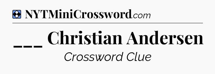 Solution: ___ Christian Andersen - NYT Mini Crossword