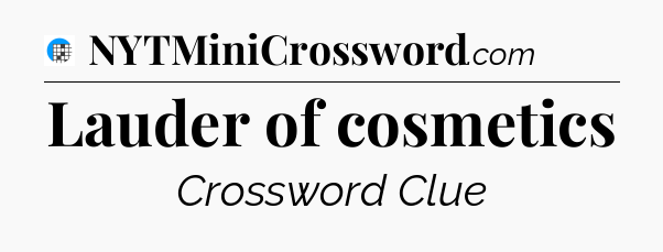 Lauder of cosmetics Crossword Clue