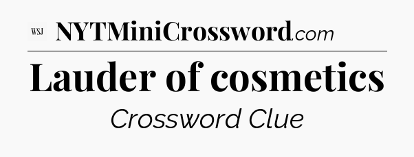 Lauder of cosmetics - WSJ Crossword