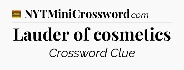 Lauder of cosmetics - Eugene Sheffer Crossword