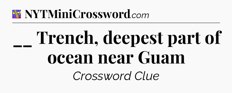__ Trench, deepest part of ocean near Guam Codycross