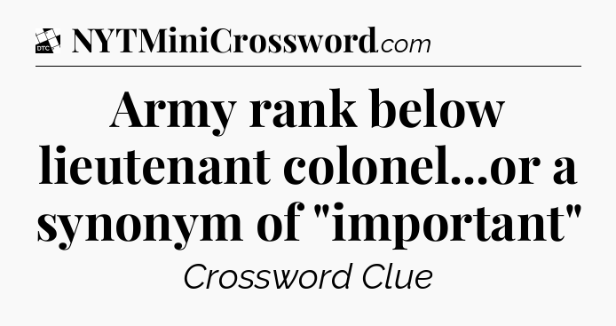Army rank below lieutenant colonel...or a synonym of 