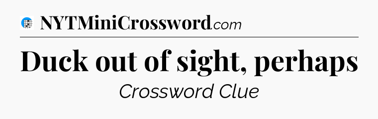 Duck out of sight, perhaps Crossword Clue