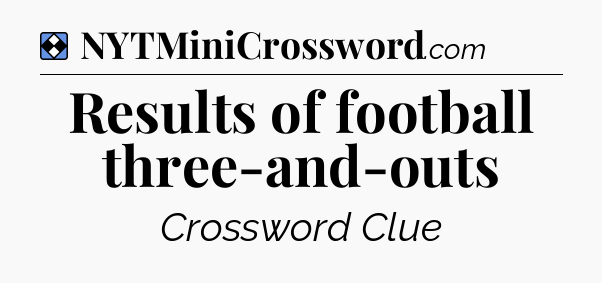 Solution: Results of football three-and-outs - NYT Mini Crossword