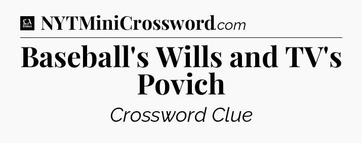 Baseball's Wills and TV's Povich - LA Times Crossword