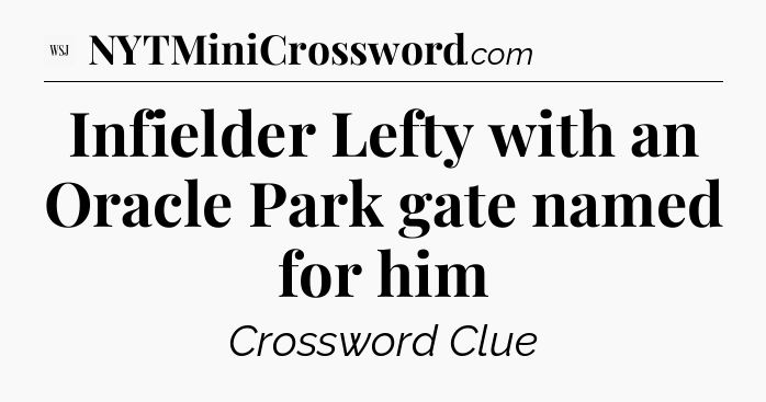 Infielder Lefty with an Oracle Park gate named for him - WSJ Crossword