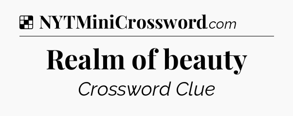 Solution: Realm of beauty - NYT Crossword