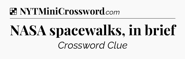 Solution: NASA spacewalks, in brief - NYT Crossword