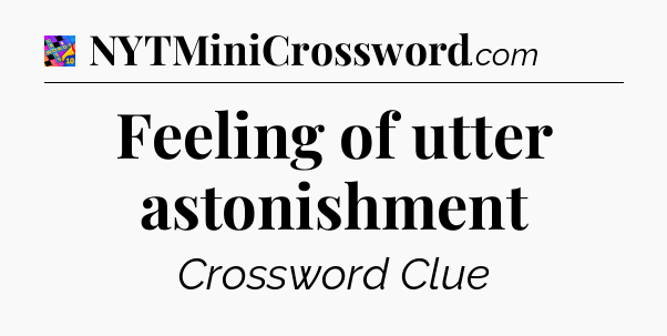 Feeling of utter astonishment Crossword Clue