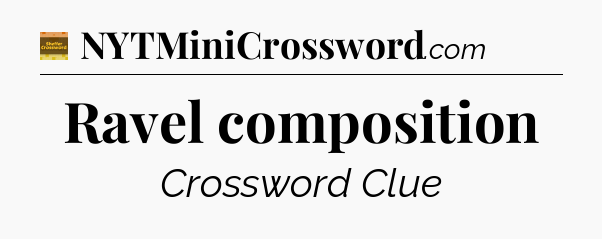Ravel composition - Eugene Sheffer Crossword
