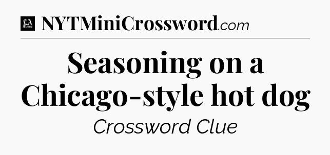 Seasoning on a Chicago-style hot dog - LA Times Crossword